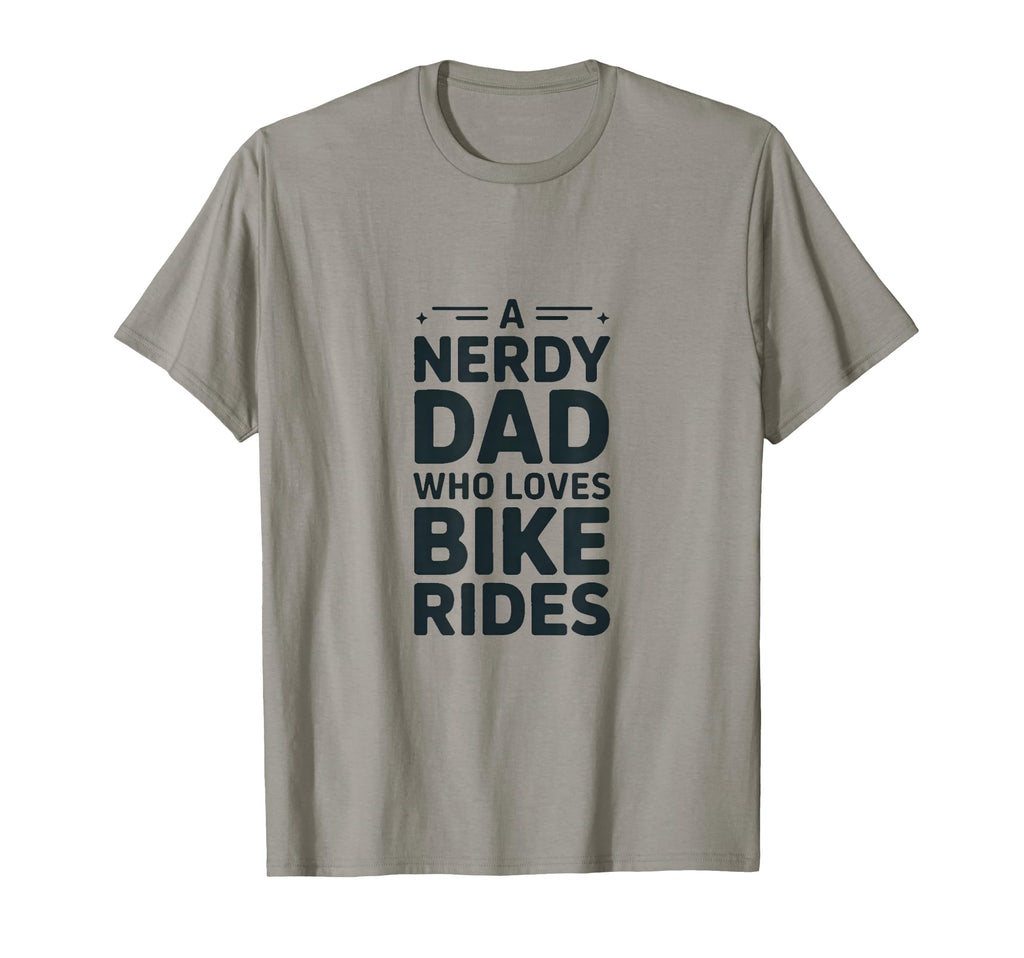 Nerdy Dad Who Loves Bike Rides T-Shirt - Casual Everyday Wear Unisex - T-Shirt, Sweatshirt, Hoodie