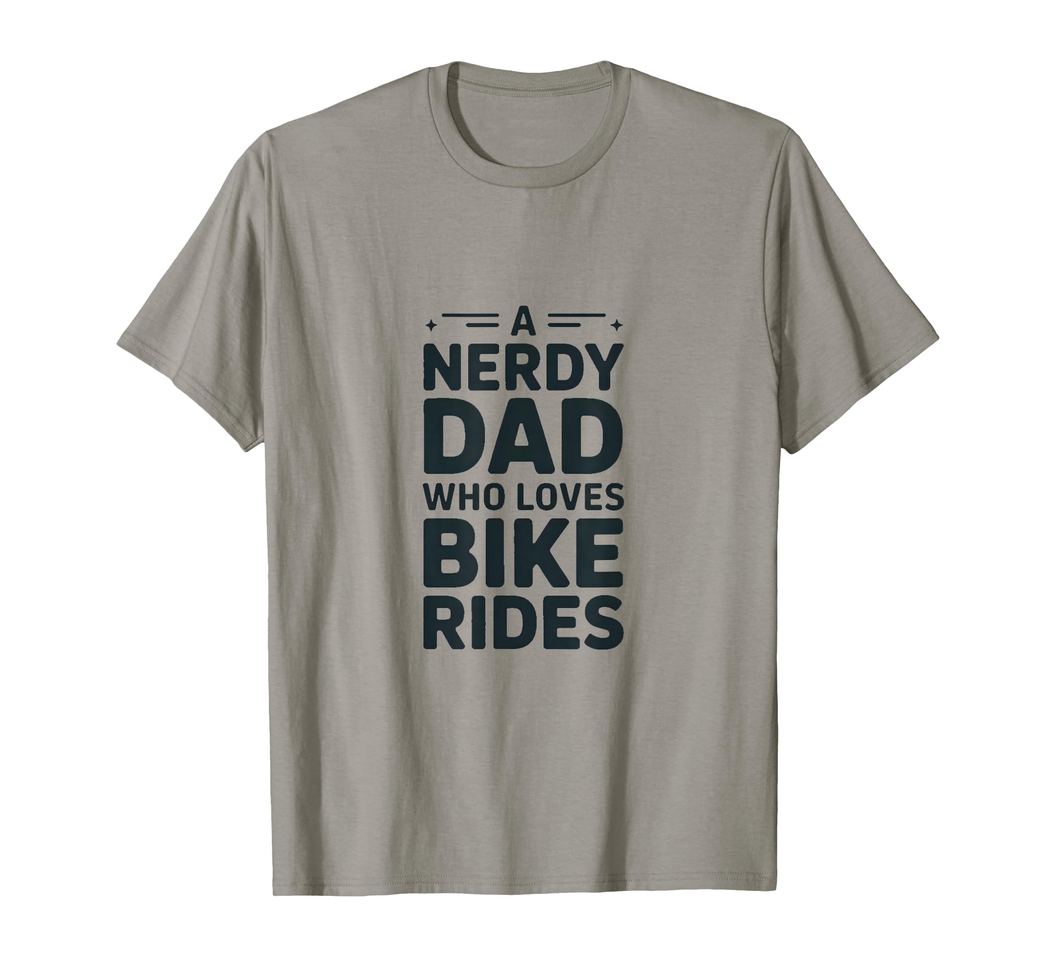 Nerdy Dad Who Loves Bike Rides T-Shirt - Casual Everyday Wear Unisex - T-Shirt, Sweatshirt, Hoodie