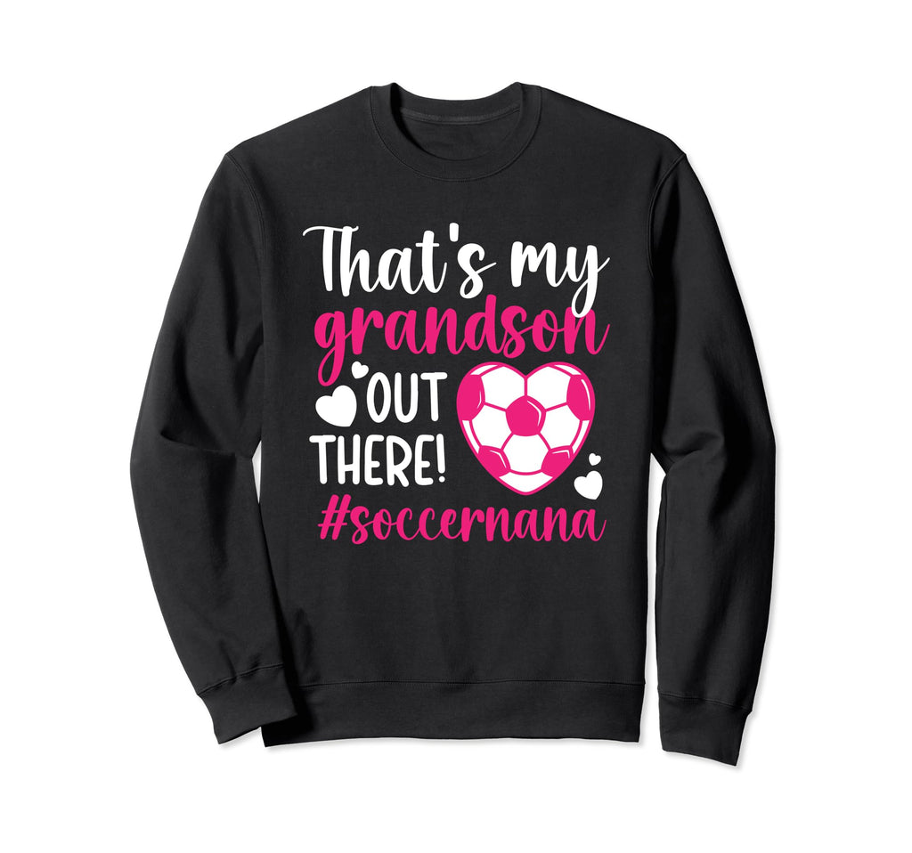 Thats My Grandson Soccer Nana Sweatshirt - Novelty Apparel Men Women - T-Shirt, Sweatshirt, Hoodie
