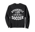 Apparently I Like Soccer Game Day Sweatshirt - Trendy Graphic for Adults - T-Shirt, Sweatshirt, Hoodie
