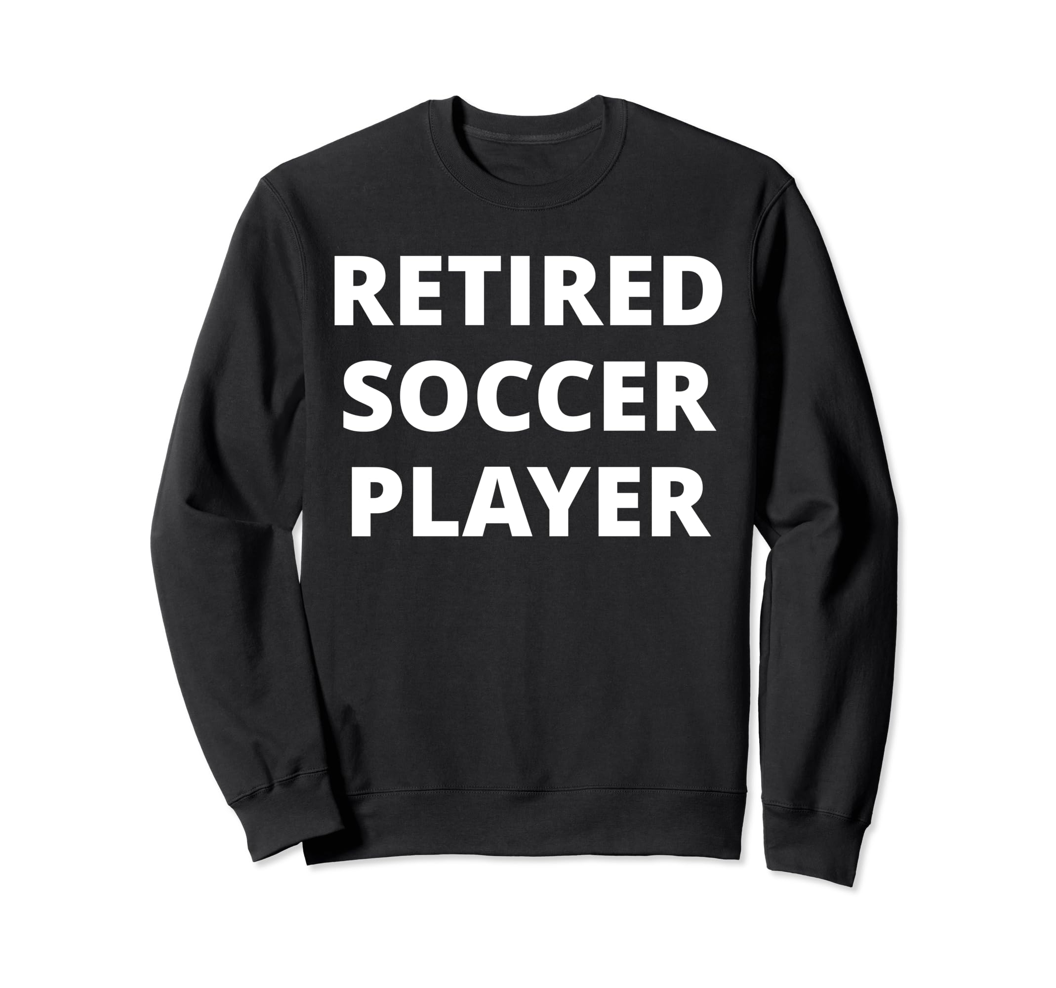 Retired Soccer Player Sweatshirt - Novelty Apparel Men Women - T-Shirt, Sweatshirt, Hoodie