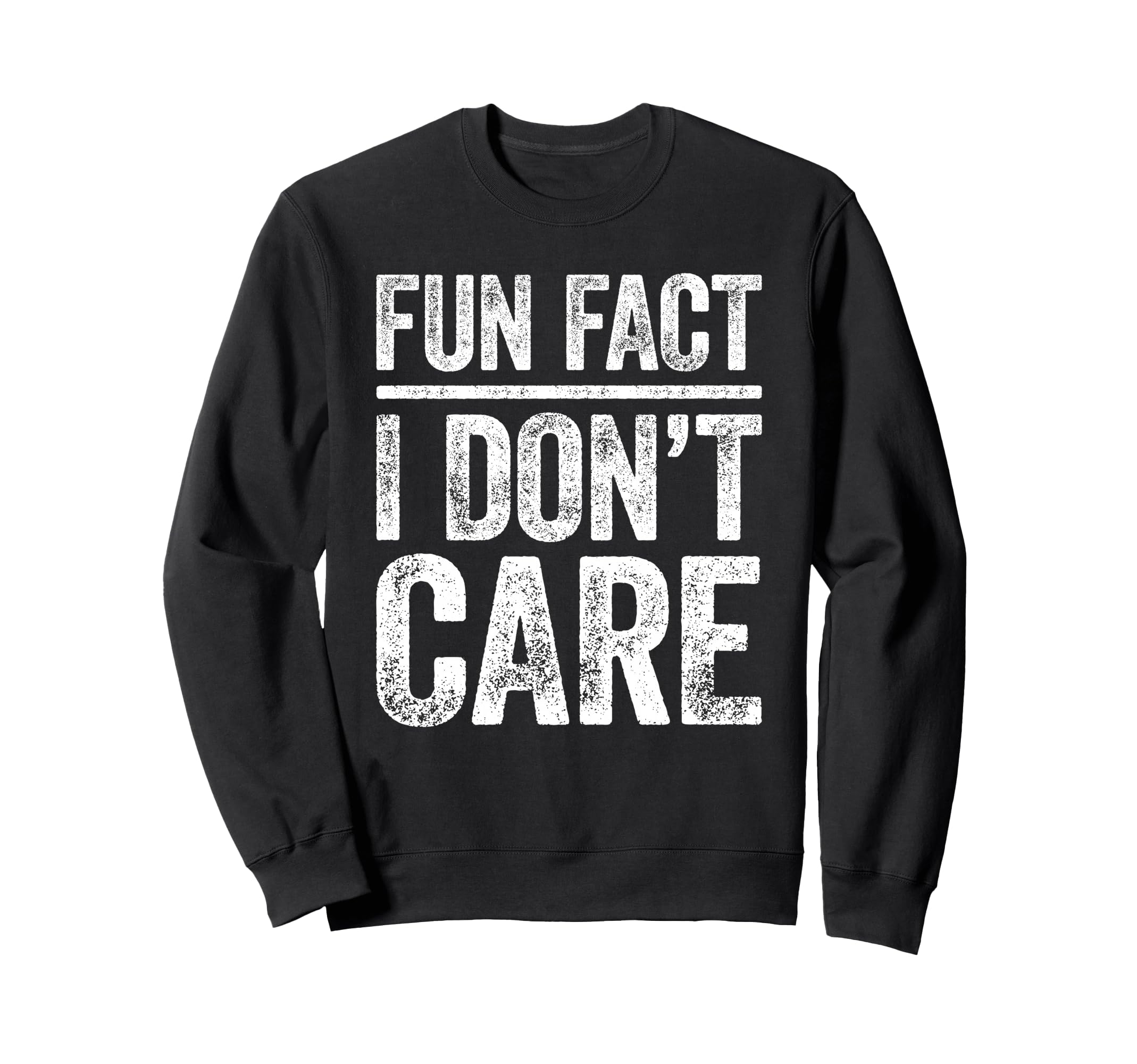 Fun Fact I Dont Care Funny Sarcastic Sweatshirt - Graphic Print Unisex - T-Shirt, Sweatshirt, Hoodie