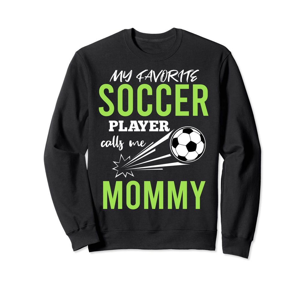 Soccer Mommy My Favorite Player Sweatshirt - Casual Everyday Wear Unisex - T-Shirt, Sweatshirt, Hoodie