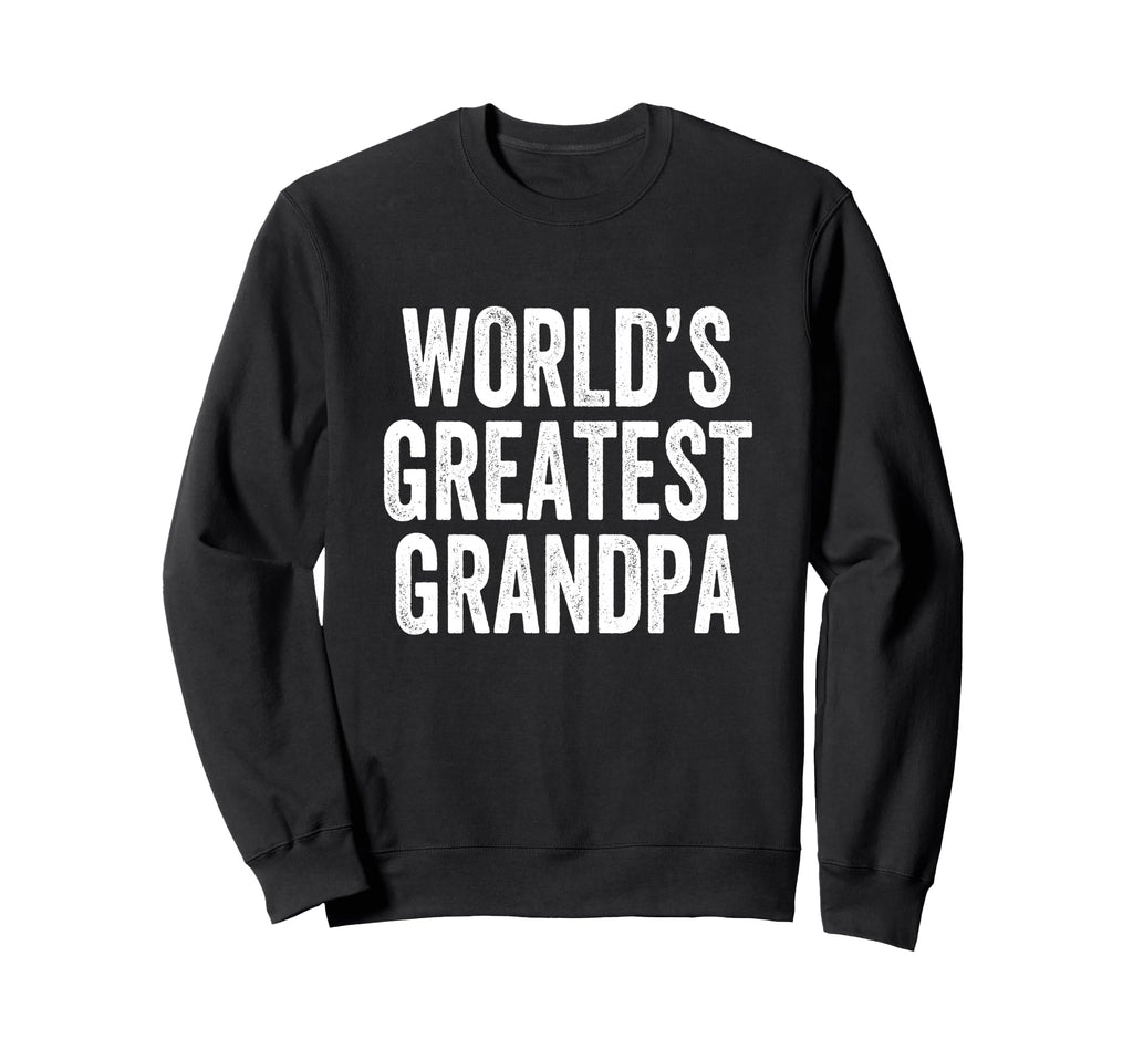Worlds Greatest Grandpa Sweatshirt - Casual Everyday Wear Men Women - T-Shirt, Sweatshirt, Hoodie