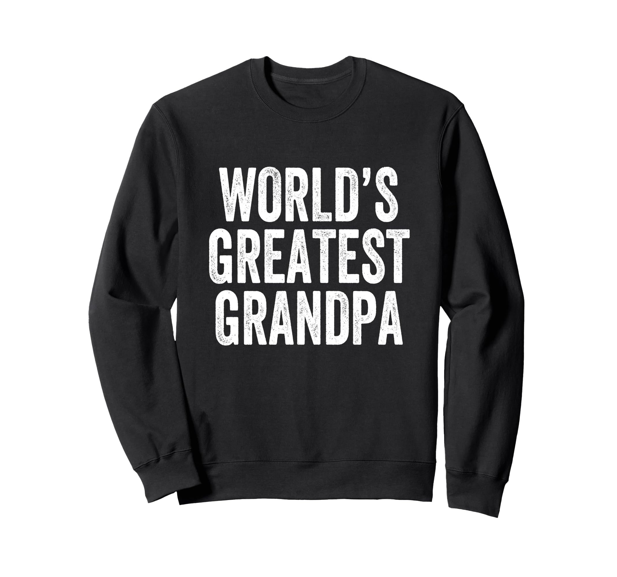 Worlds Greatest Grandpa Sweatshirt - Casual Everyday Wear Men Women - T-Shirt, Sweatshirt, Hoodie