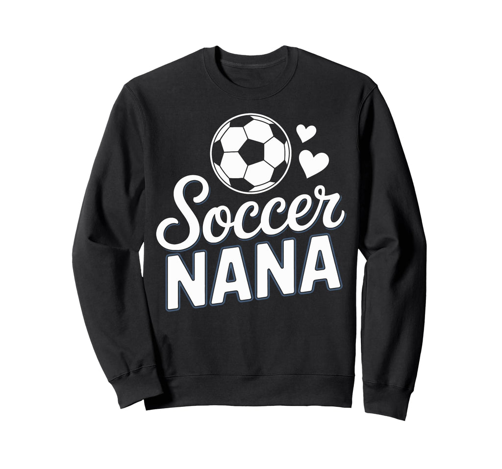 Soccer Nana Cheer Loud Sideline Sweatshirt - Streetwear Style Men Women - T-Shirt, Sweatshirt, Hoodie