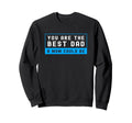 Funny Single Dad You Are Best Dad Sweatshirt - Casual Everyday Wear Unisex - T-Shirt, Sweatshirt, Hoodie