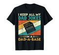I Keep All My Dad Jokes Dad Base T-Shirt - Fun Novelty Design Unisex - T-Shirt, Sweatshirt, Hoodie
