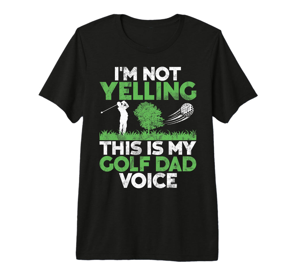 Im Not Yelling This Is My Golf Dad T-Shirt - Minimalist Print Men Women - T-Shirt, Sweatshirt, Hoodie