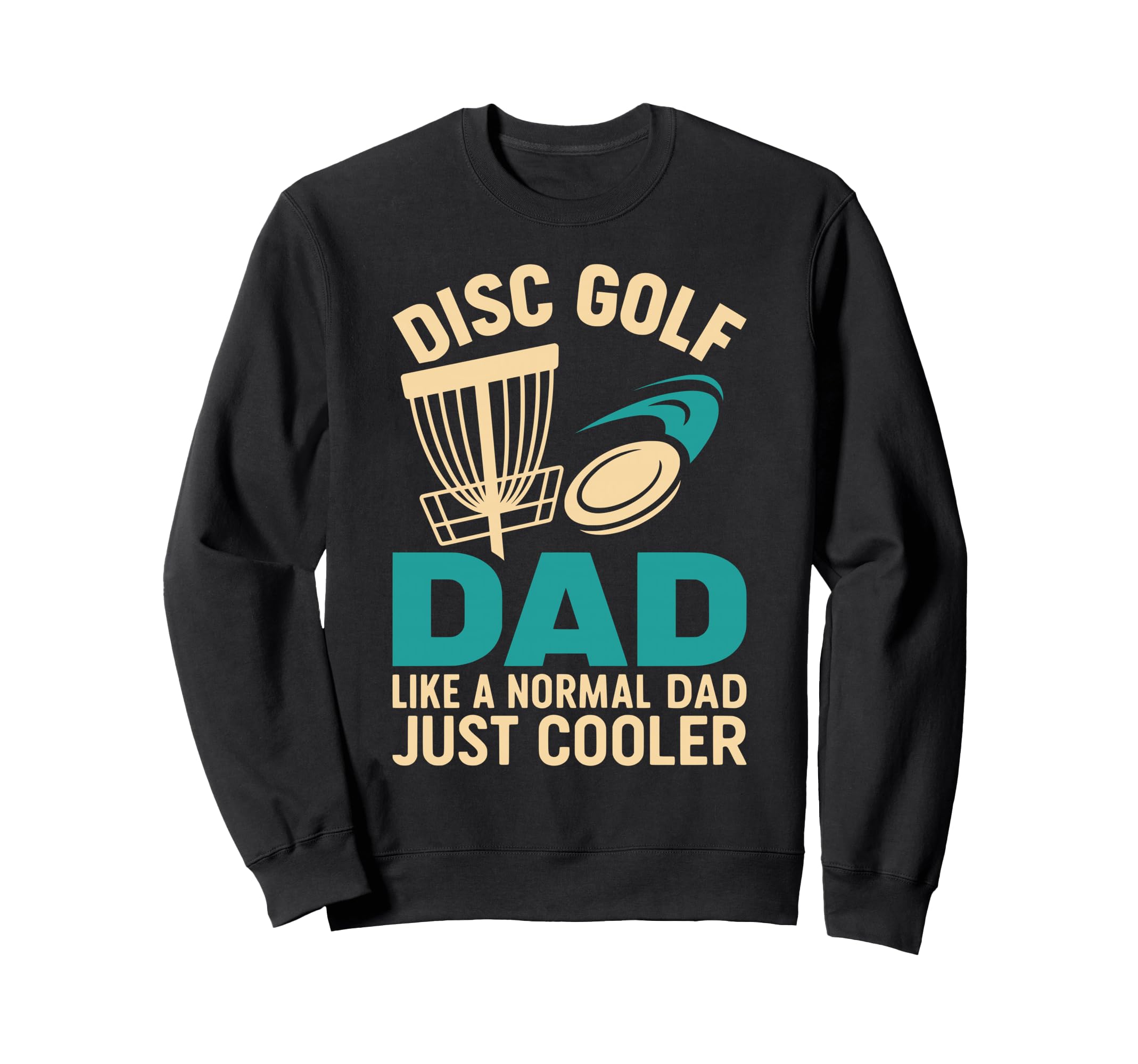 Disc Golf Dad Like Normal Dad Just Sweatshirt - Streetwear Style Unisex - T-Shirt, Sweatshirt, Hoodie