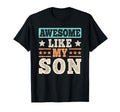 Awesome Like My Son Funny Dad Son Father T-Shirt - Streetwear Style Unisex - T-Shirt, Sweatshirt, Hoodie