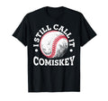 I Still Call It Comiskey Funny T-Shirt - Casual Everyday Wear Men Women - T-Shirt, Sweatshirt, Hoodie