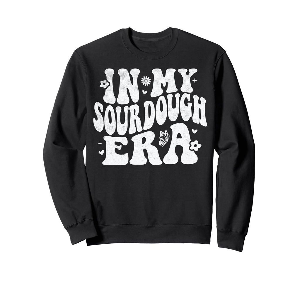 My Sourdough Era Sweatshirt - Graphic Print for Adults - T-Shirt, Sweatshirt, Hoodie