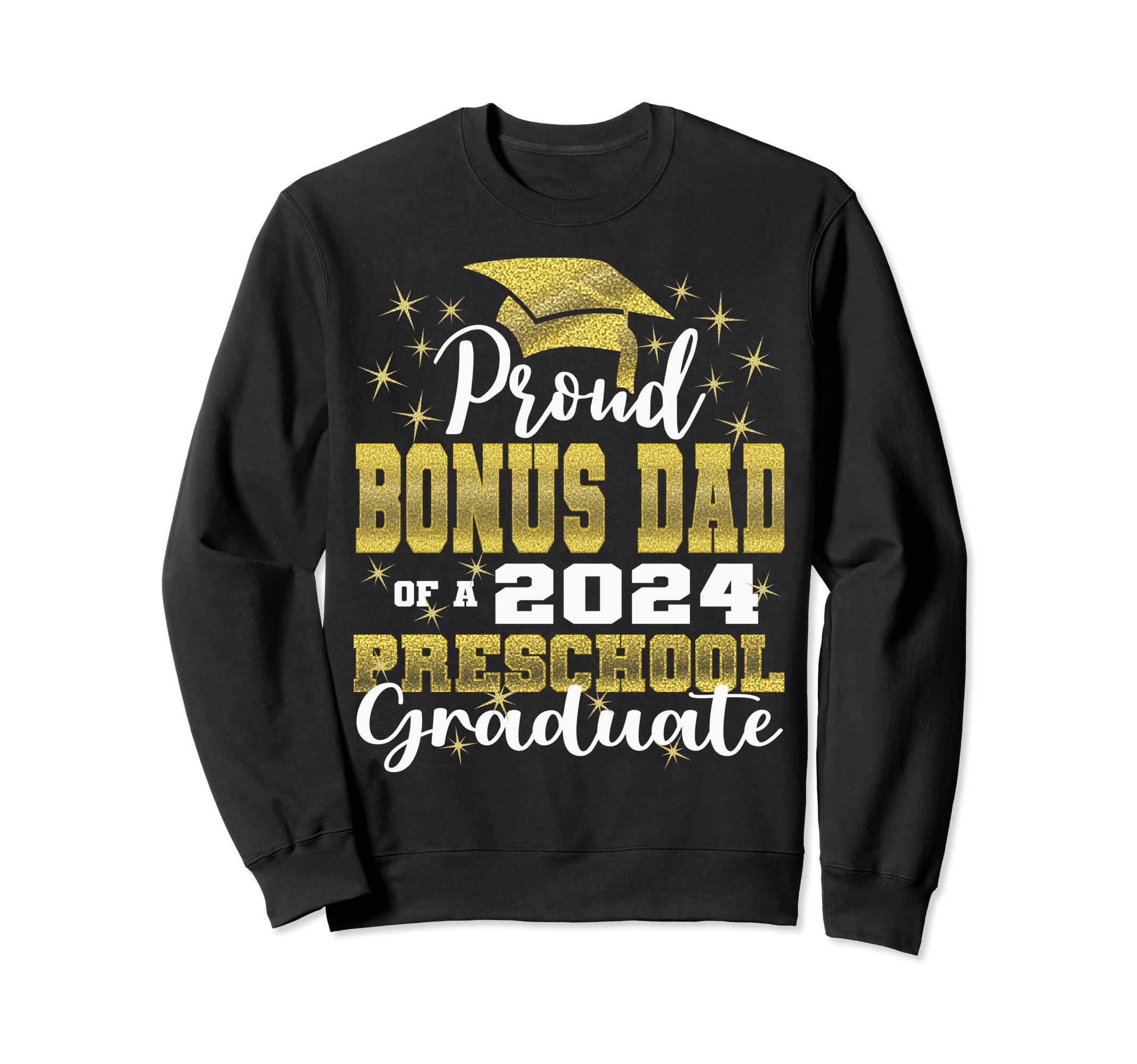 Proud Bonus Dad Pre School Graduate Sweatshirt - Aesthetic Graphic Unisex - T-Shirt, Sweatshirt, Hoodie