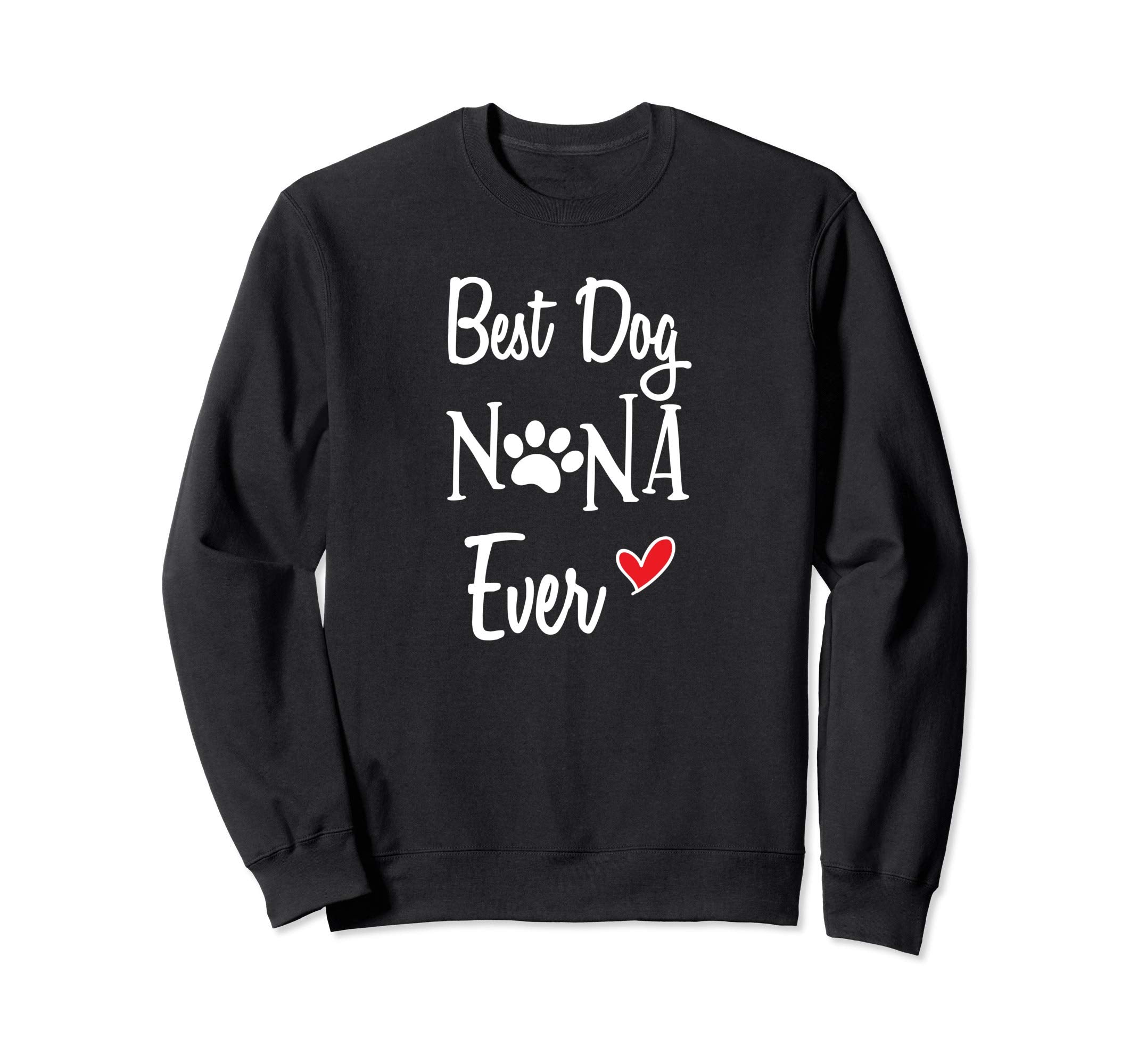 Best Dog Nana Ever Dog Grandma Sweatshirt - Casual Everyday Wear Unisex - T-Shirt, Sweatshirt, Hoodie