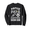 Proud Papa Soccer Senior Sweatshirt - Casual Everyday Wear for Adults - T-Shirt, Sweatshirt, Hoodie
