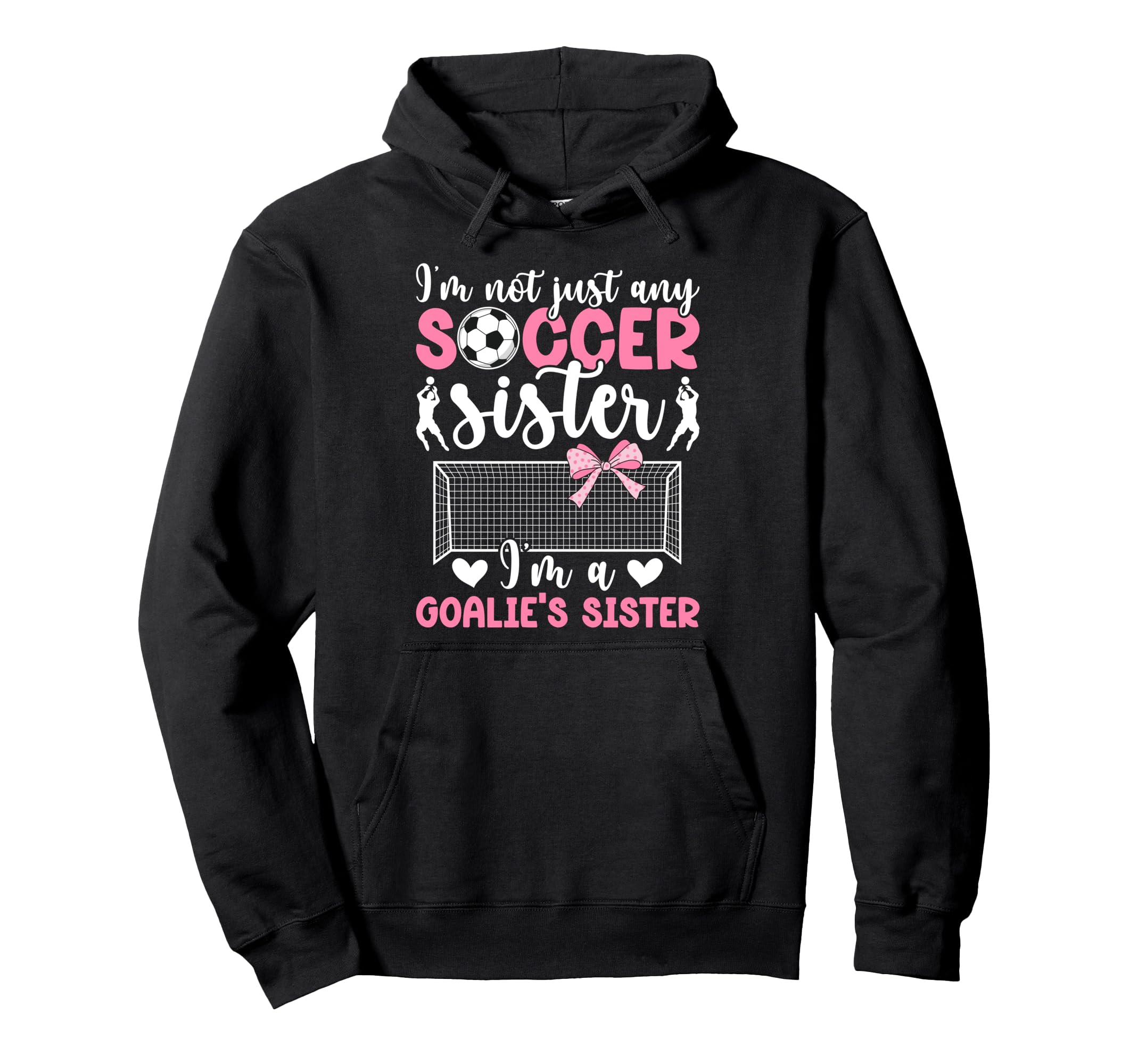 Im Soccer Goalie Sister Soccer Hoodie - Fun Novelty Design for Adults - T-Shirt, Sweatshirt, Hoodie