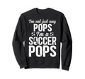 Im Soccer Pops Soccer Player Pops Sweatshirt - Novelty Apparel Men Women - T-Shirt, Sweatshirt, Hoodie