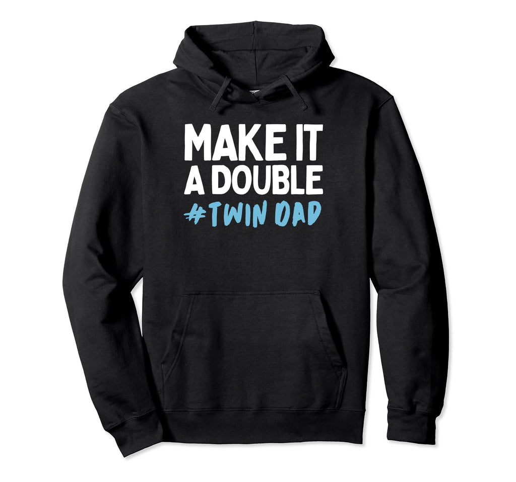Make It Double Twin Dad Fathers Day Hoodie - Unique Graphic for Adults - T-Shirt, Sweatshirt, Hoodie