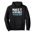 Make It Double Twin Dad Fathers Day Hoodie - Unique Graphic for Adults - T-Shirt, Sweatshirt, Hoodie