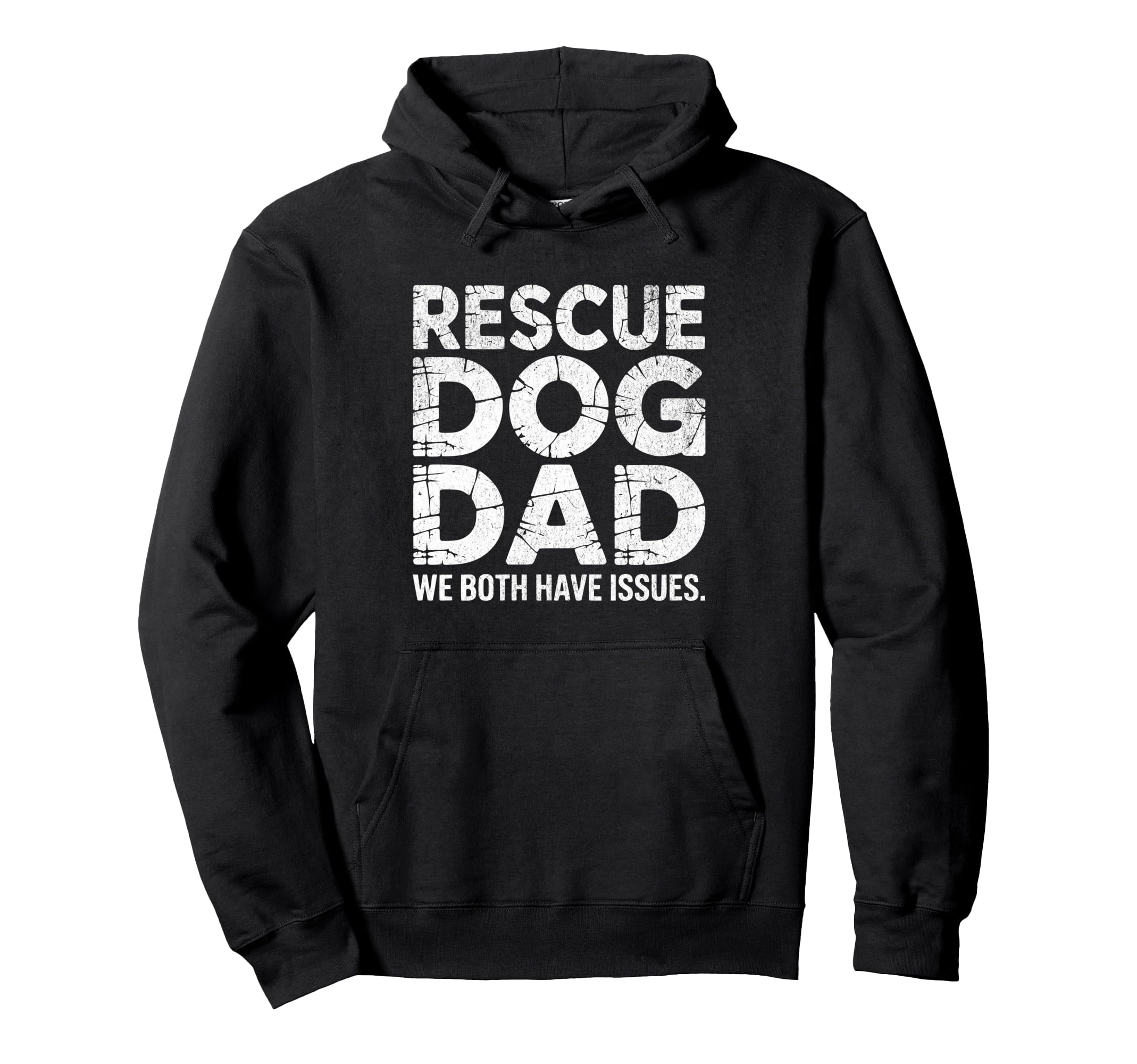 Mens Funny Rescue Dog Dad We Both Have Hoodie - Custom Art Print Unisex - T-Shirt, Sweatshirt, Hoodie