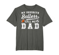 My Favorite Ballers Call Me Dad Football T-Shirt - Novelty Apparel Unisex - T-Shirt, Sweatshirt, Hoodie
