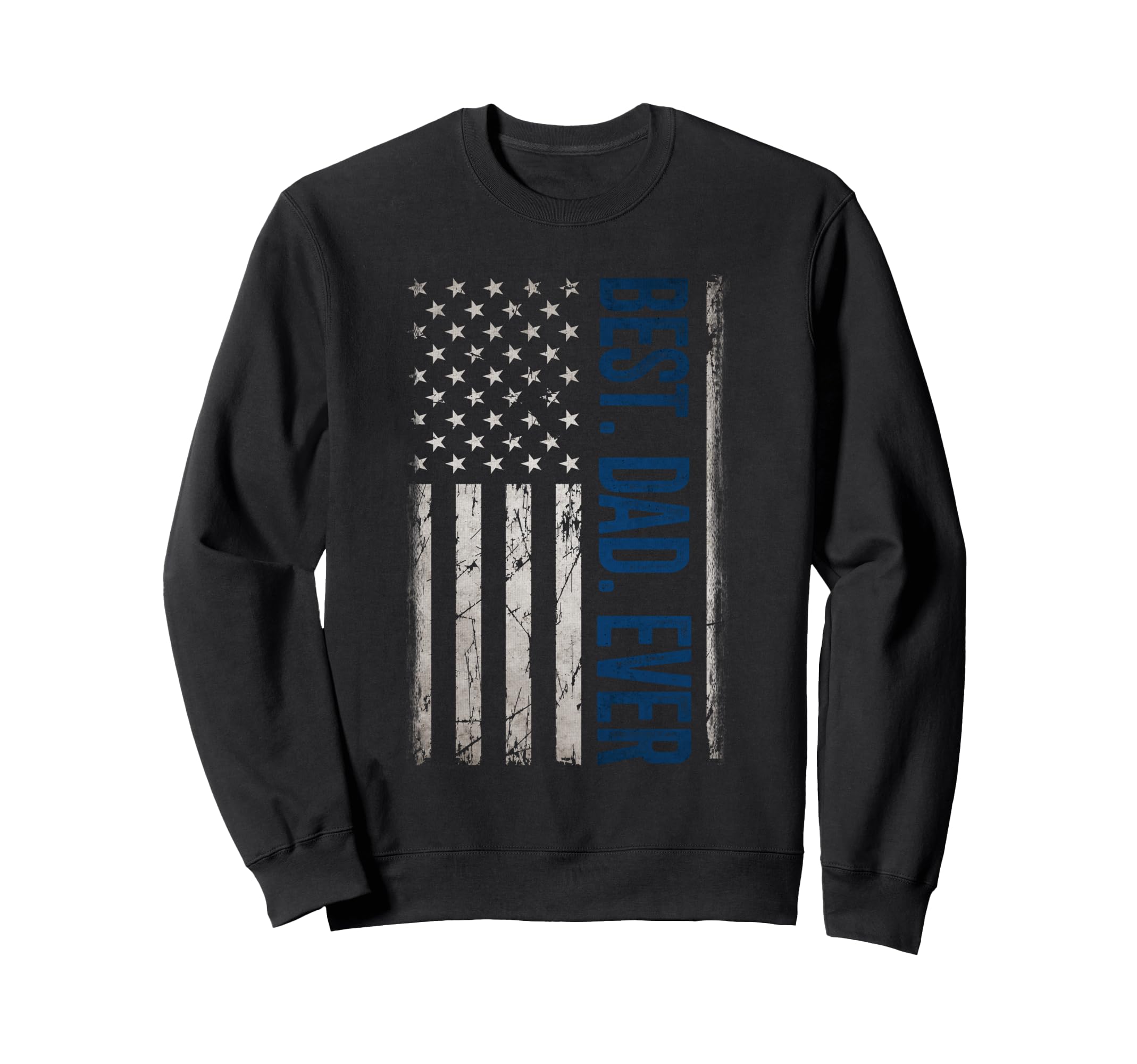 Best Dad Ever Us American Flag Sweatshirt - Casual Everyday Wear Men Women - T-Shirt, Sweatshirt, Hoodie