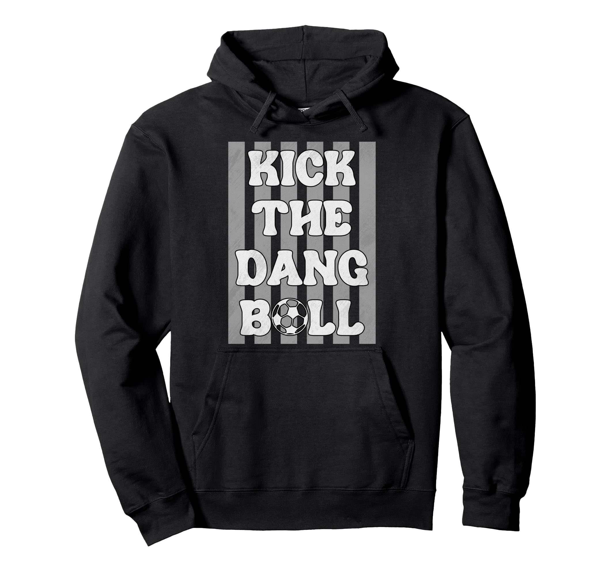 Kick Dang Ball Funny Soccer Game Day Soccer Hoodie - Unique Graphic Unisex - T-Shirt, Sweatshirt, Hoodie