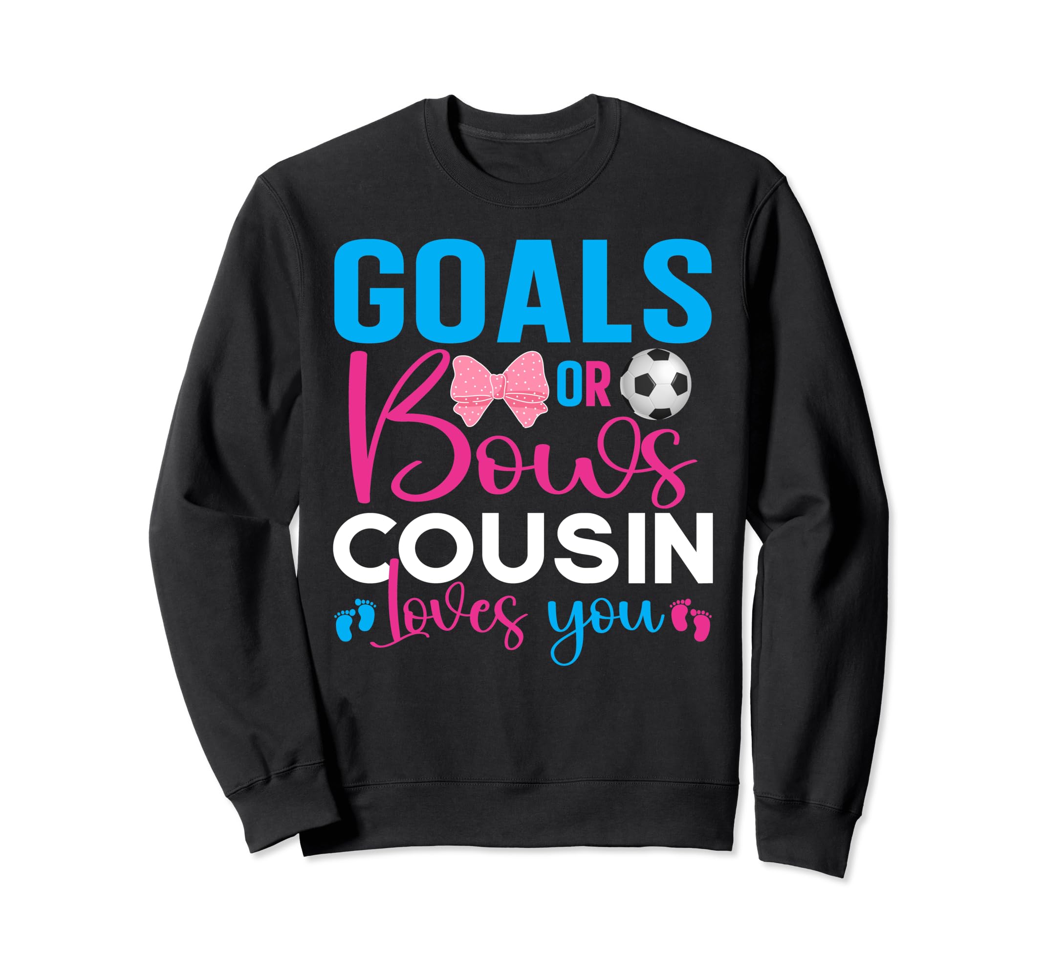 Goals Or Bows Cousin Loves You Sweatshirt - Fun Novelty Design Men Women - T-Shirt, Sweatshirt, Hoodie