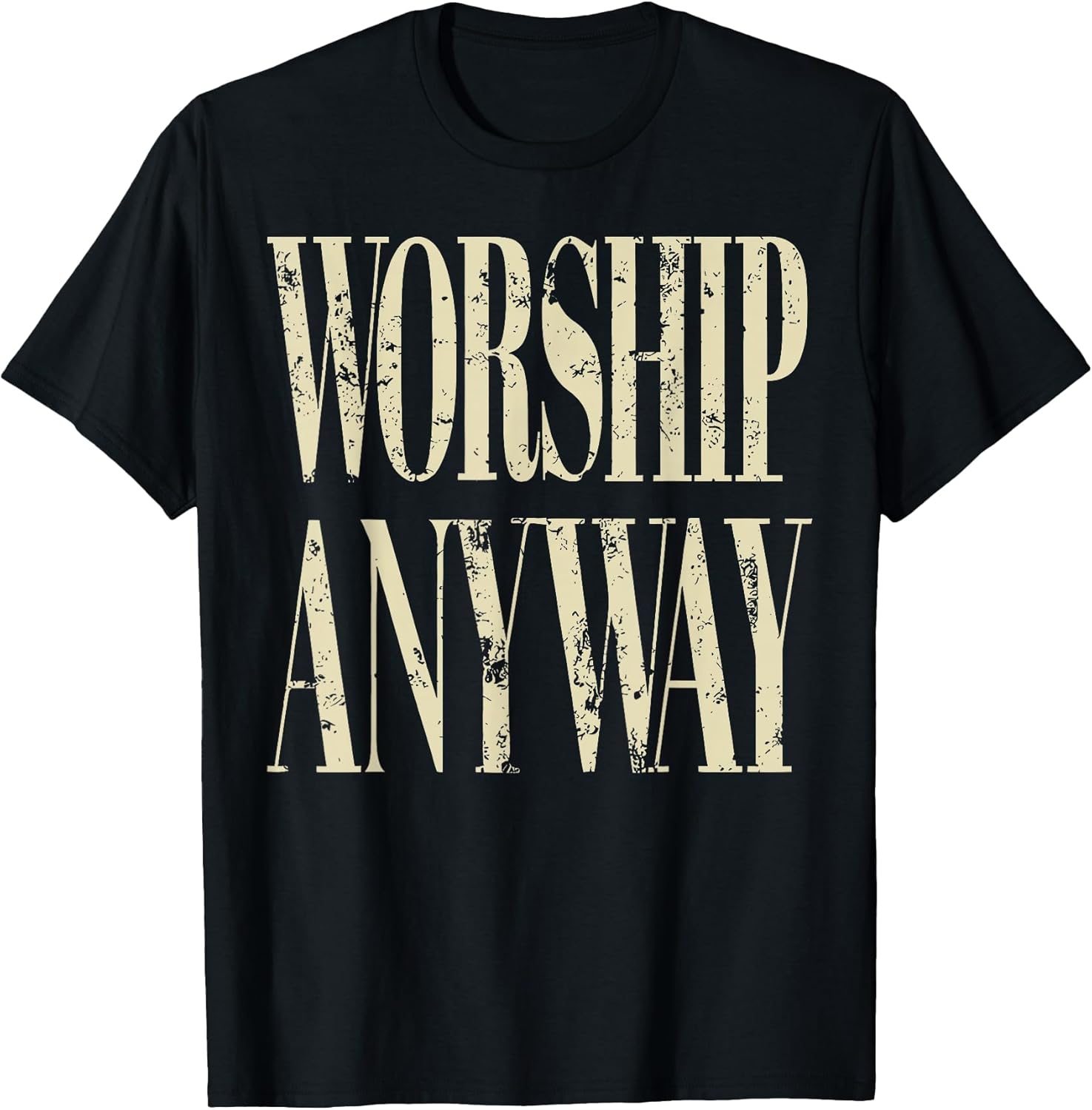 Worship Anyway Christian Faith Inspirational Quote - Adult & Kids T-Shirts, Sweatshirts & Hoodies apparel design preview 1