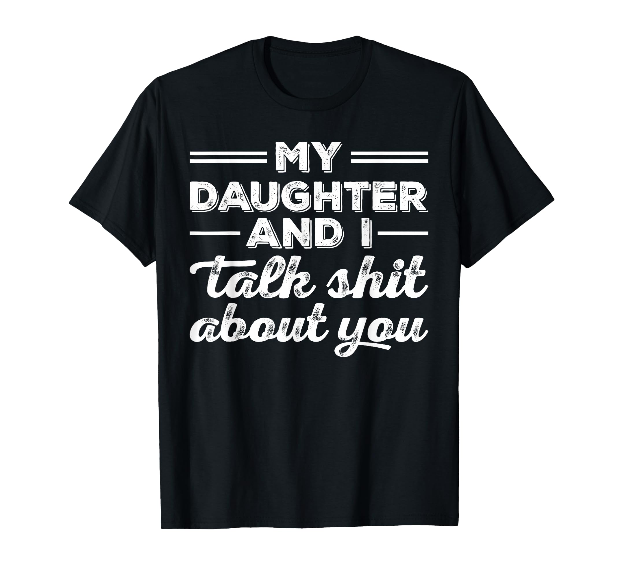 My Daughter And I Talk Shit About You T-Shirt - Custom Art Print Unisex - T-Shirt, Sweatshirt, Hoodie