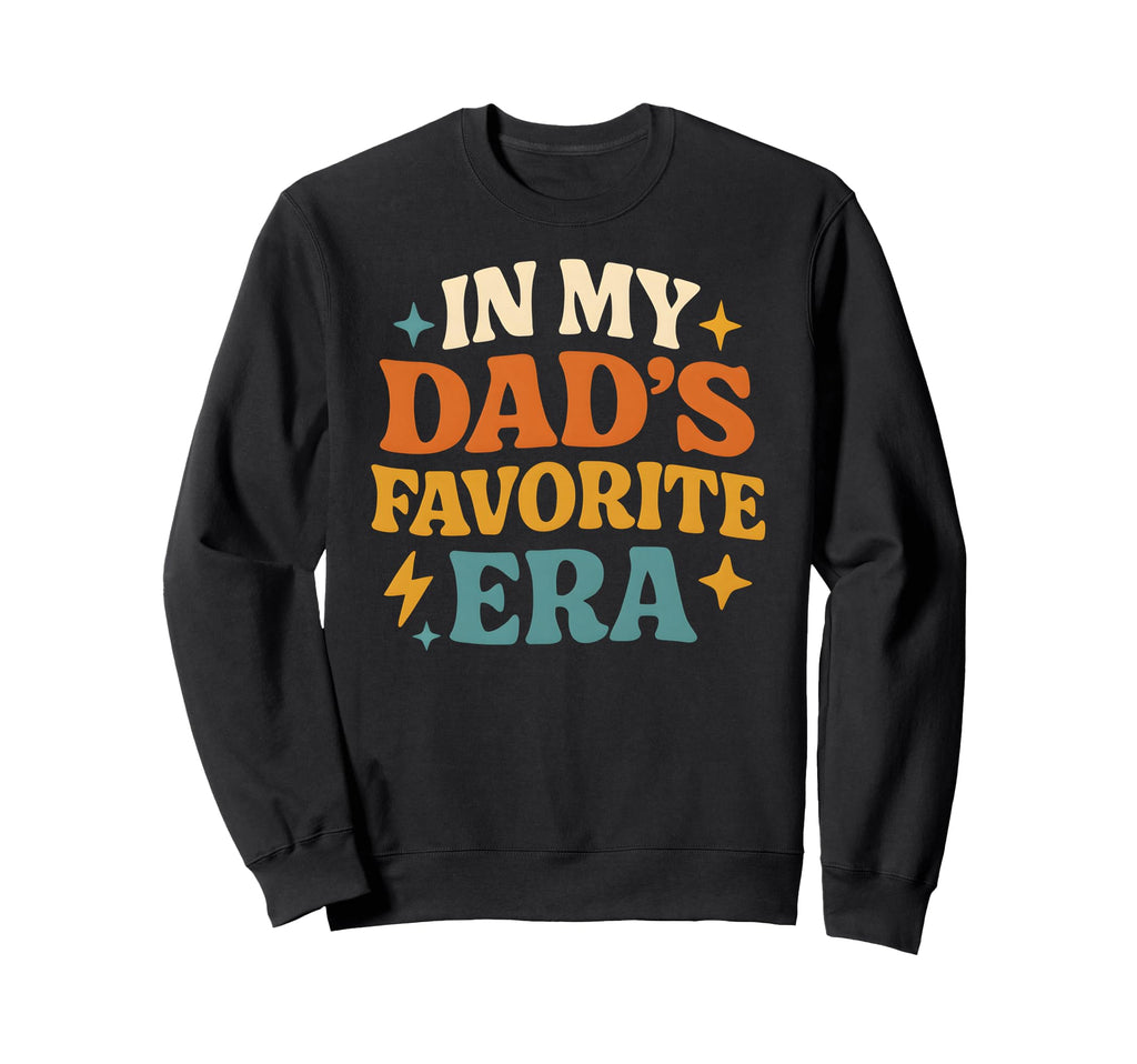 My Dads Favorite Era Family Daughter Sweatshirt - Unique Graphic Men Women - T-Shirt, Sweatshirt, Hoodie