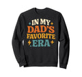 My Dads Favorite Era Family Daughter Sweatshirt - Unique Graphic Men Women - T-Shirt, Sweatshirt, Hoodie