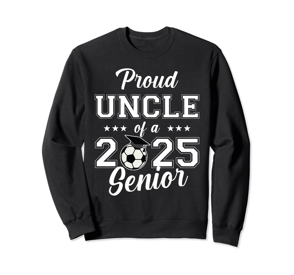 Senior Uncle Soccer Class 2025 Sweatshirt - Graphic Print for Adults - T-Shirt, Sweatshirt, Hoodie