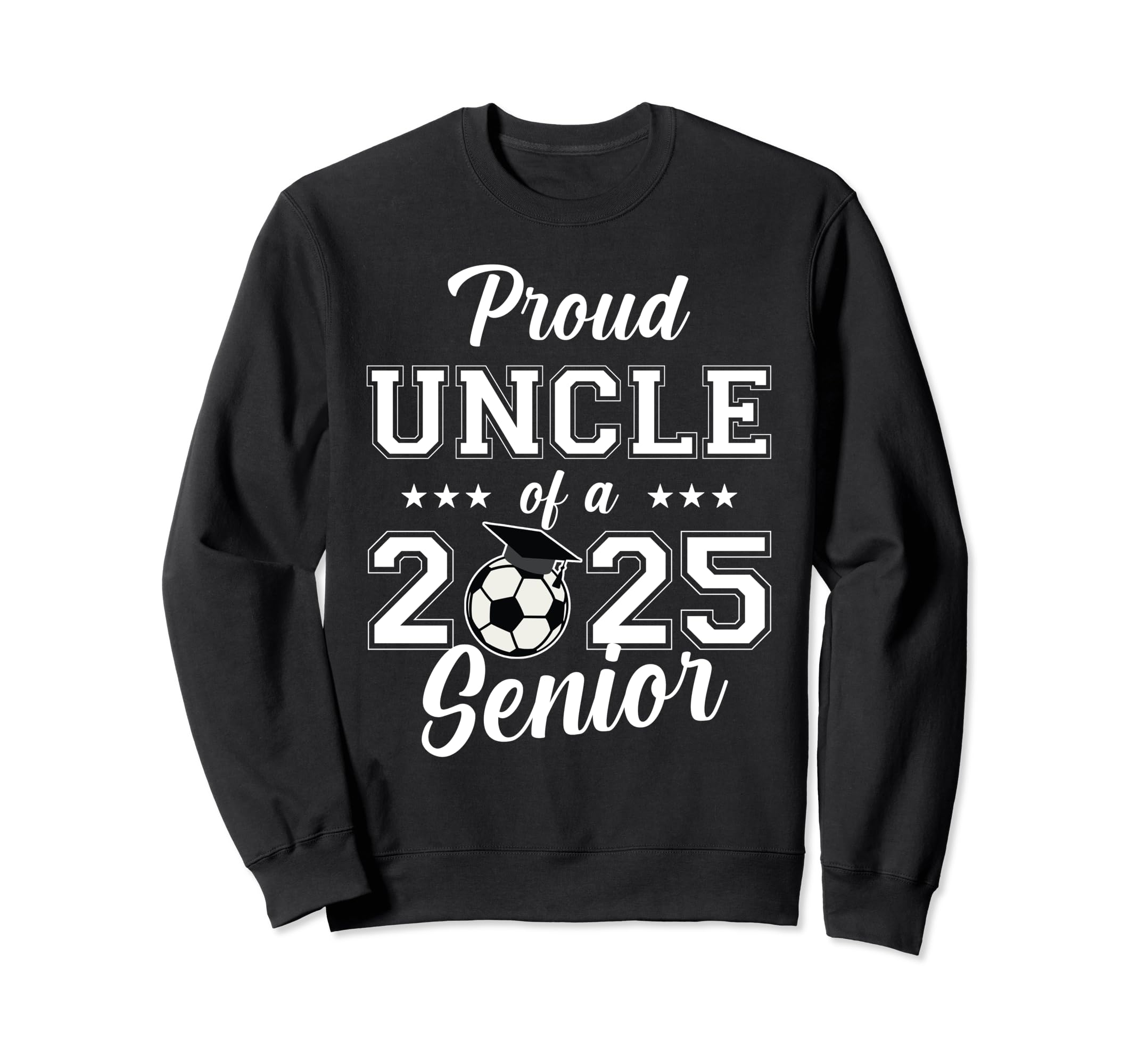 Senior Uncle Soccer Class 2025 Sweatshirt - Graphic Print for Adults - T-Shirt, Sweatshirt, Hoodie