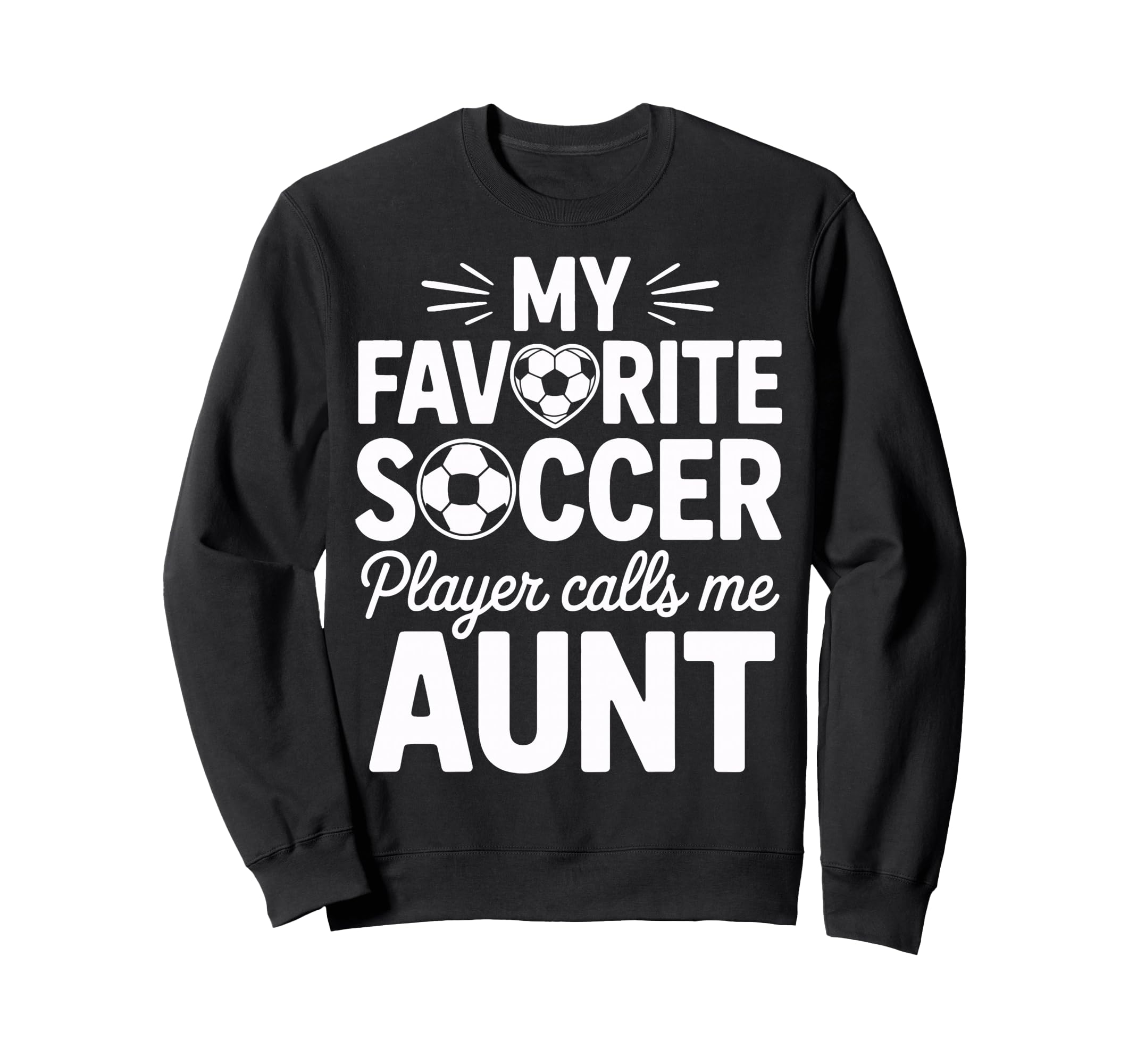 My Favorite Soccer Player Calls Me Aunt Sweatshirt - Unique Graphic Unisex - T-Shirt, Sweatshirt, Hoodie