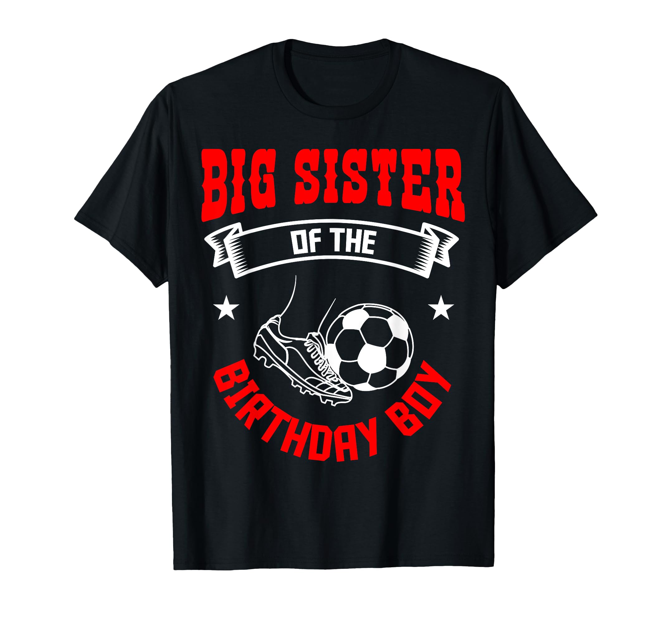 Big Sister Birthday Soccer Player Bday T-Shirt - Novelty Apparel Unisex - T-Shirt, Sweatshirt, Hoodie
