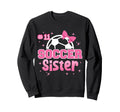Soccer Sister Custom Soccer Player Sweatshirt - Streetwear Style Men Women - T-Shirt, Sweatshirt, Hoodie