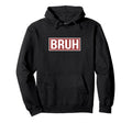 Bruh Meme Funny Teen Brother Son Dad Hoodie - Fun Novelty Design Men Women - T-Shirt, Sweatshirt, Hoodie
