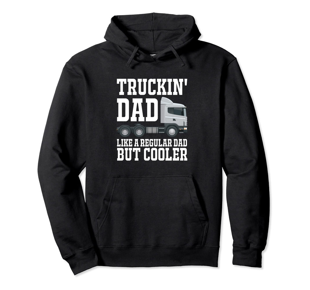 Truckin Dad Like Regular Dad But Hoodie - Casual Everyday Wear for Adults - T-Shirt, Sweatshirt, Hoodie