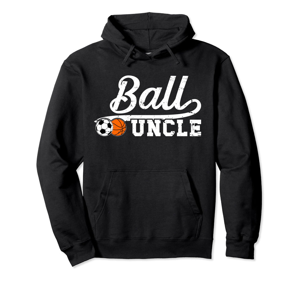 Ball Uncle Proud Soccer Basketball Hoodie - Fun Novelty Design Men Women - T-Shirt, Sweatshirt, Hoodie