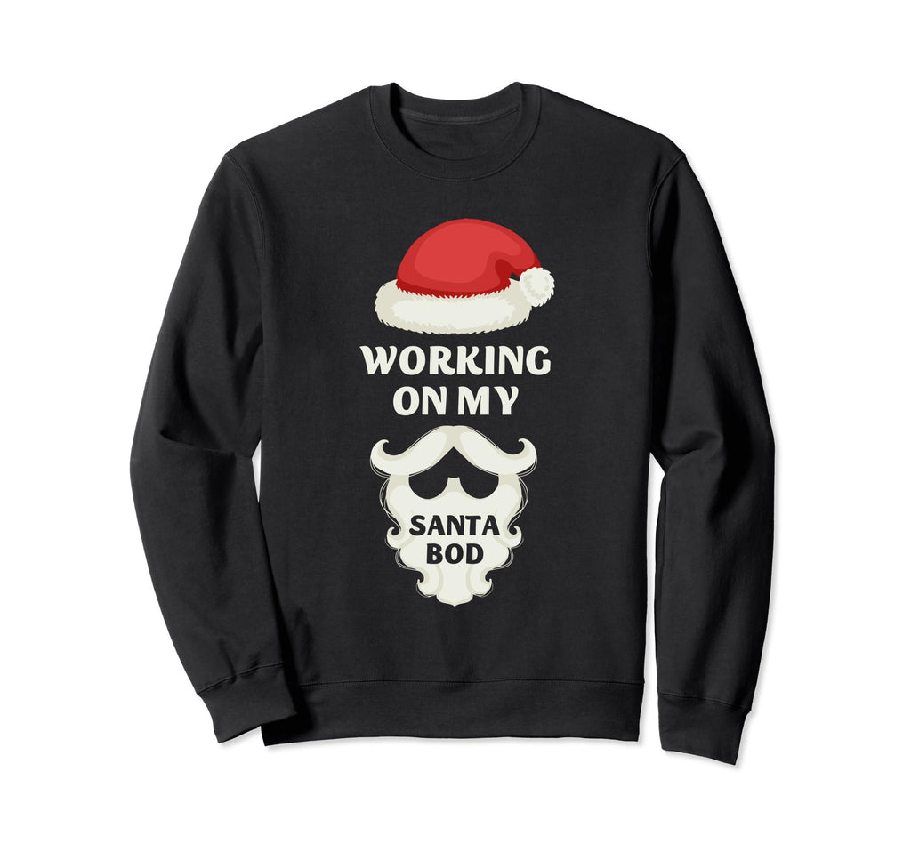 Working My Santa Bod Funny Dad Bod Sweatshirt - Casual Everyday Wear Unisex - T-Shirt, Sweatshirt, Hoodie