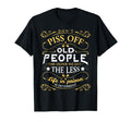 You Dont Want To Piss Off Old People T-Shirt - Unique Graphic Men Women - T-Shirt, Sweatshirt, Hoodie