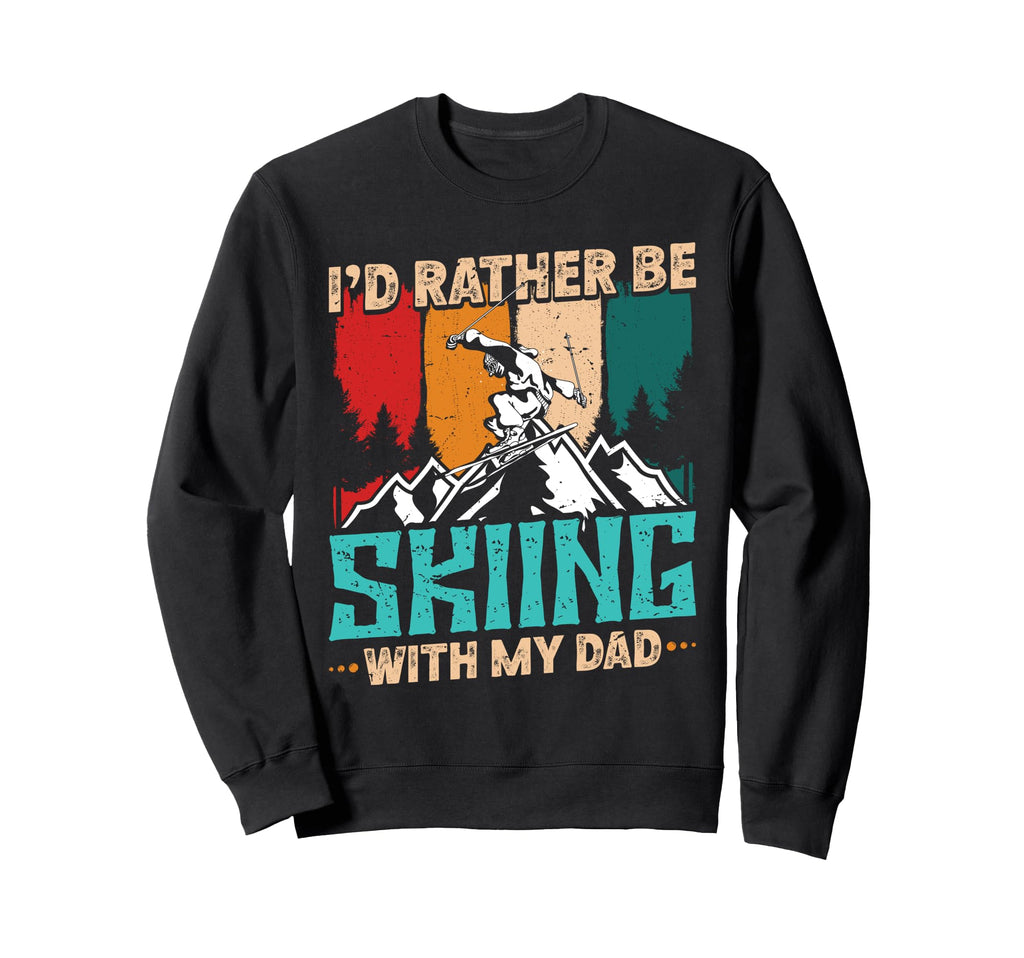 Skiing Id Rather Be Skiing Dad Sweatshirt - Novelty Apparel for Adults - T-Shirt, Sweatshirt, Hoodie