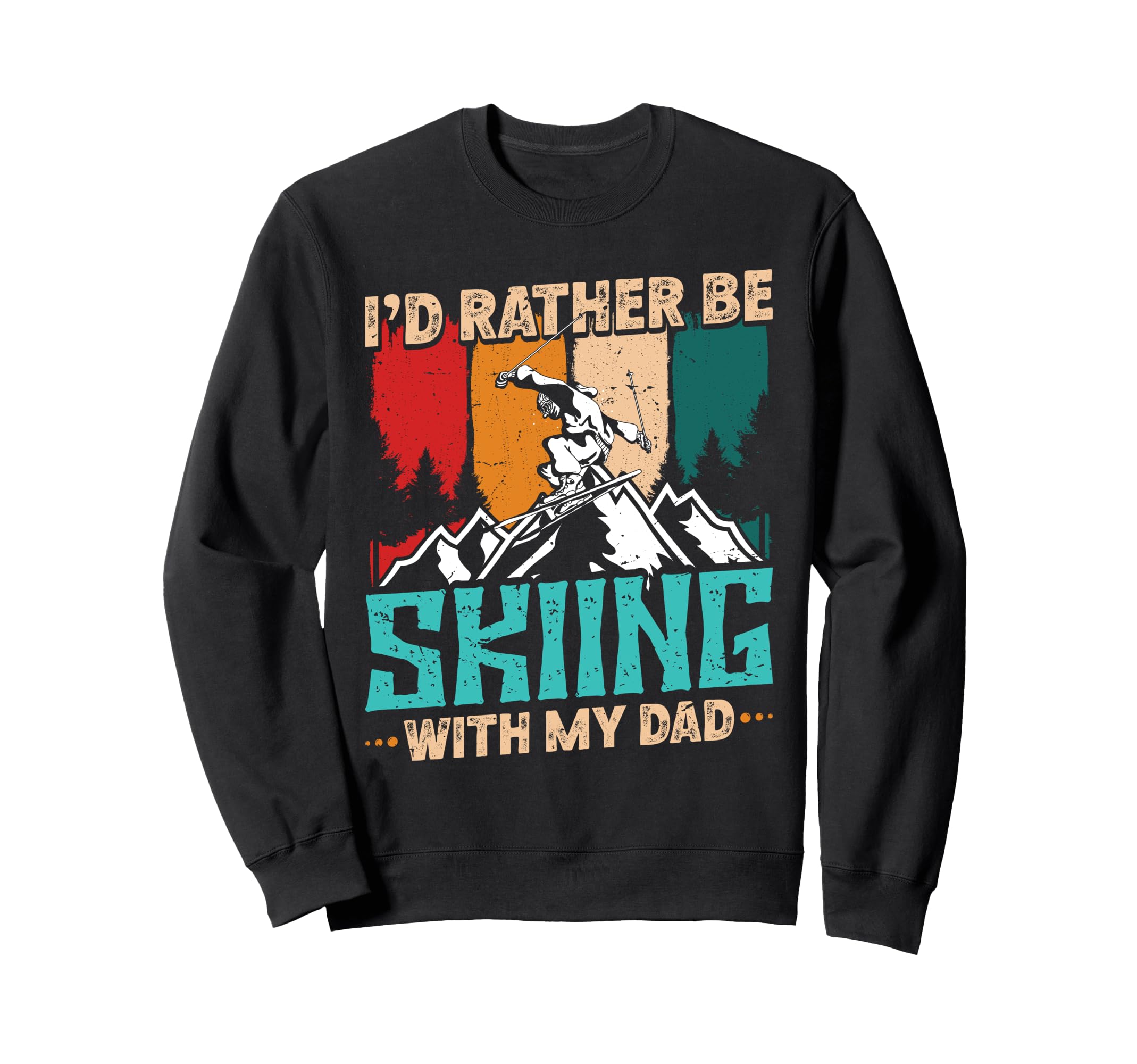 Skiing Id Rather Be Skiing Dad Sweatshirt - Novelty Apparel for Adults - T-Shirt, Sweatshirt, Hoodie