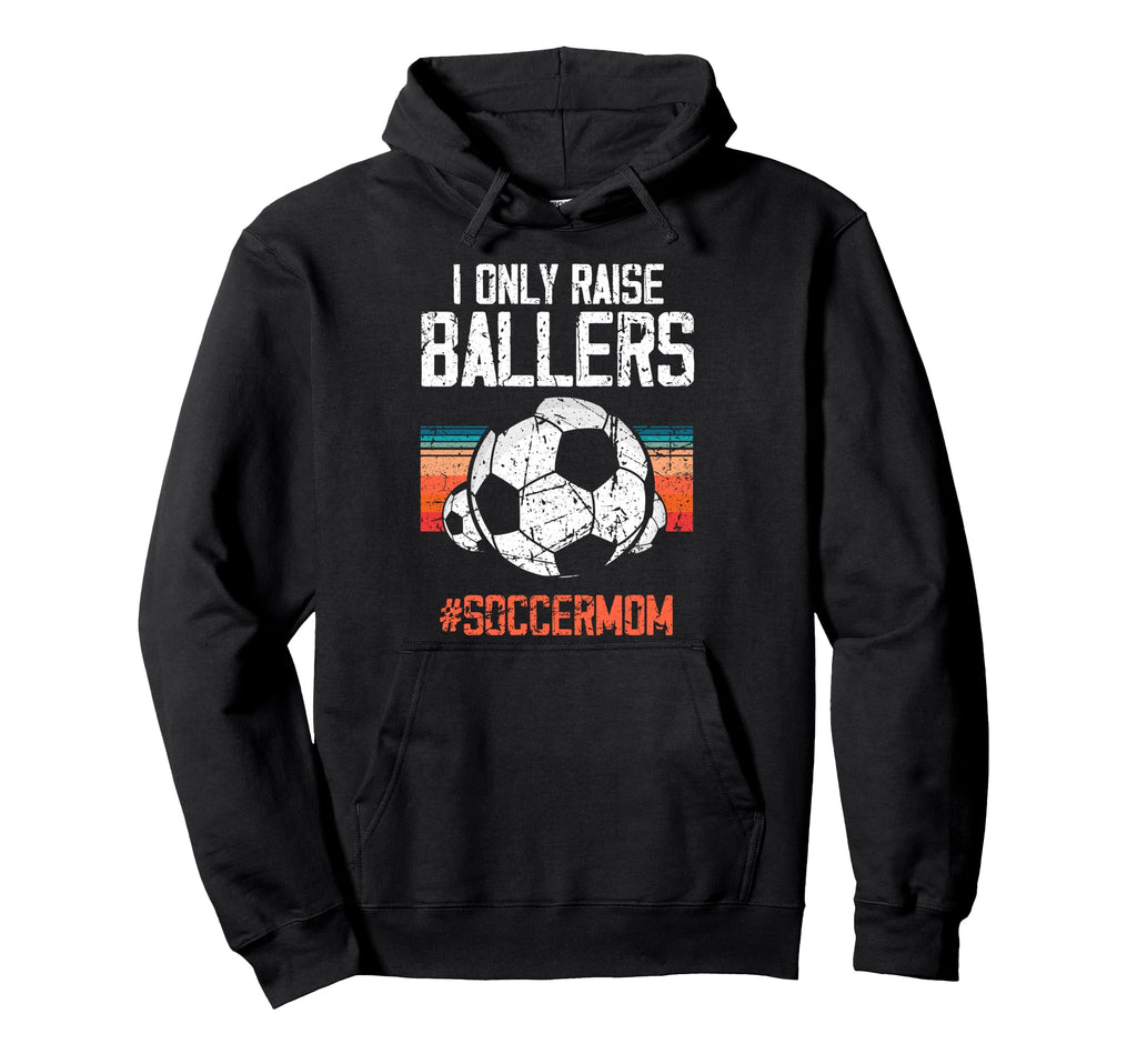 Raise Soccer Ballers Pride Soccermom Hoodie - Novelty Apparel Unisex - T-Shirt, Sweatshirt, Hoodie
