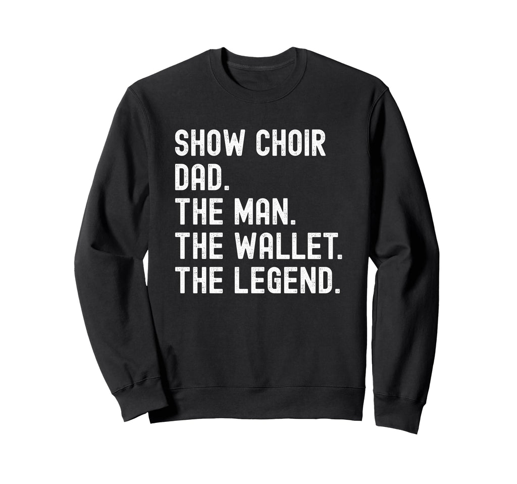 Show Choir Dad Wallet Legend Sweatshirt - Casual Everyday Wear Unisex - T-Shirt, Sweatshirt, Hoodie
