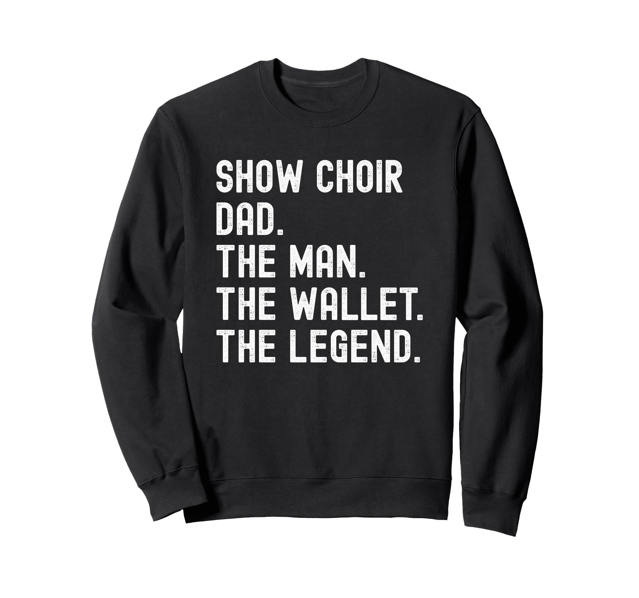 Show Choir Dad Wallet Legend Sweatshirt - Casual Everyday Wear Unisex - T-Shirt, Sweatshirt, Hoodie