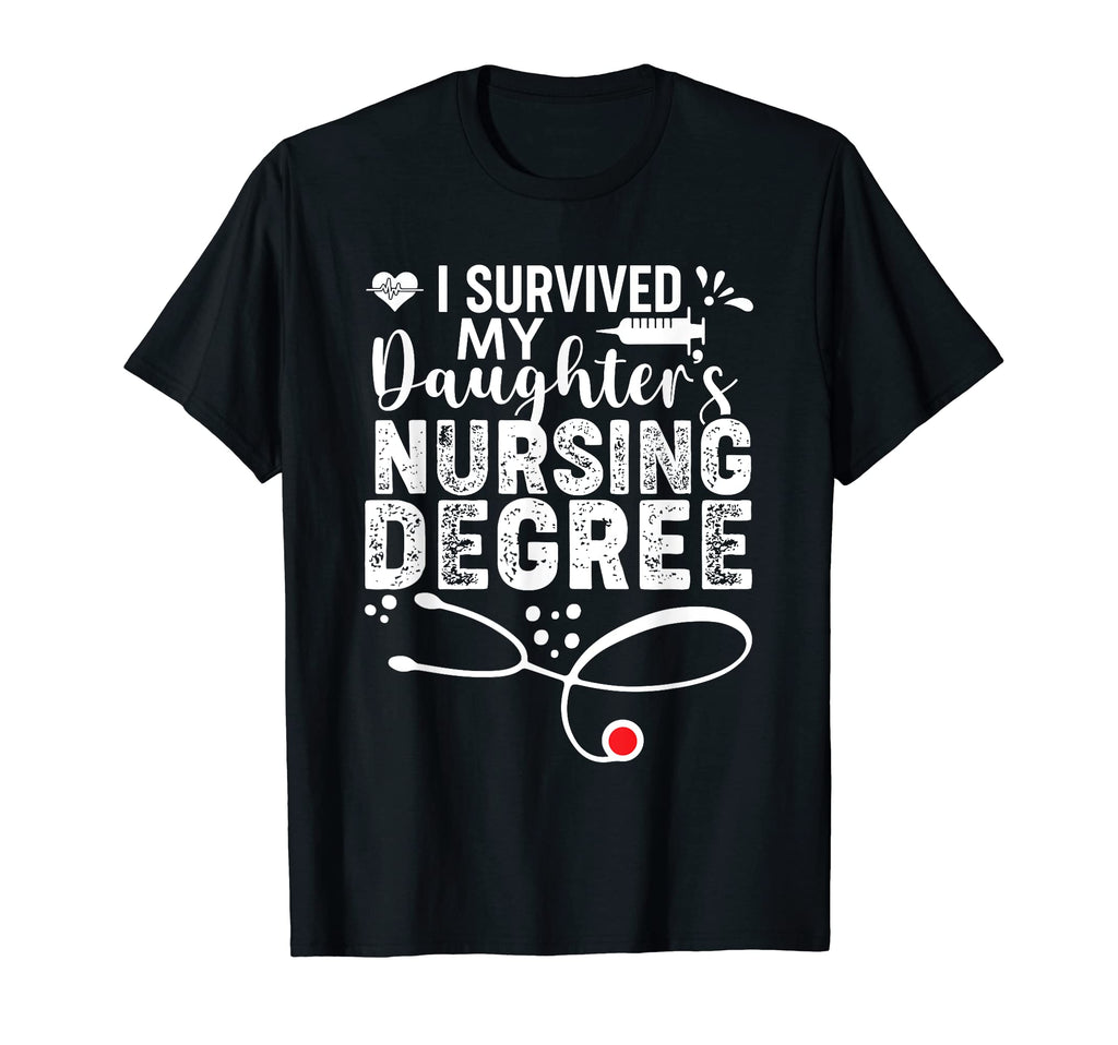I Survived My Daughters Nursing Degree T-Shirt - Graphic Print for Adults - T-Shirt, Sweatshirt, Hoodie