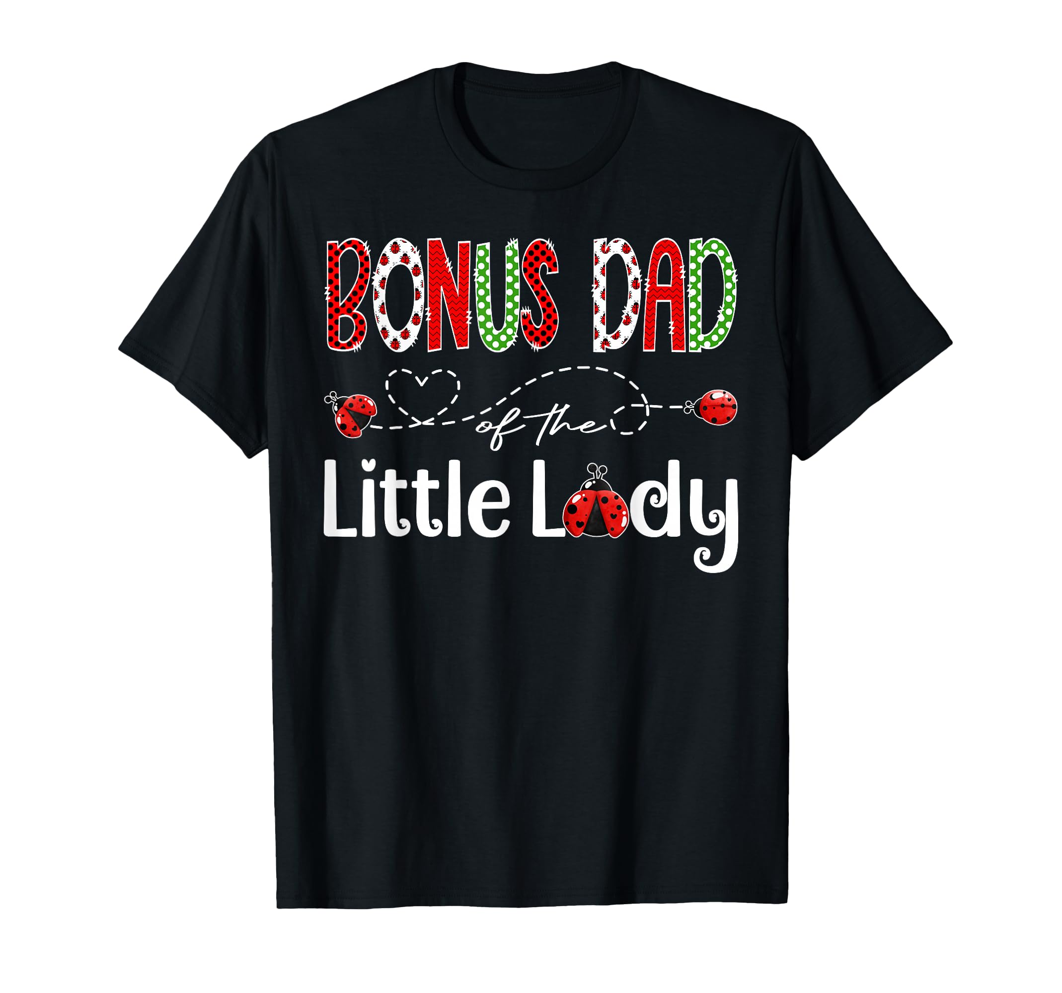 Bonus Dad Little Lady Birthday T-Shirt - Casual Everyday Wear Unisex - T-Shirt, Sweatshirt, Hoodie